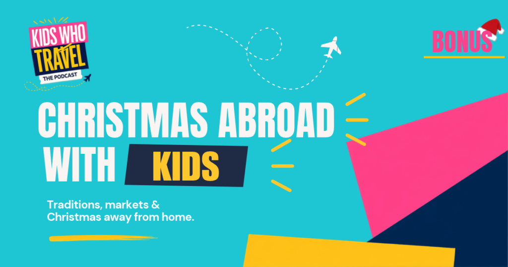 christmas abroad with kids - kids who travel podcast