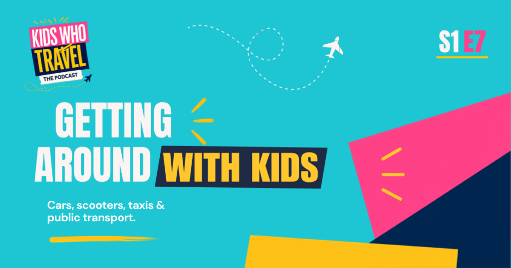 Getting around with kids abroad – Kids Who Travel Podcast
